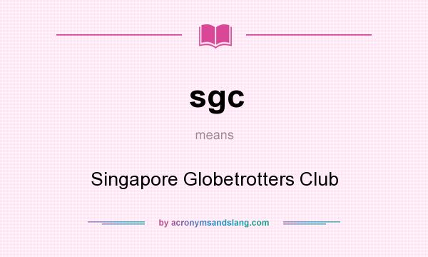 What does sgc mean? It stands for Singapore Globetrotters Club