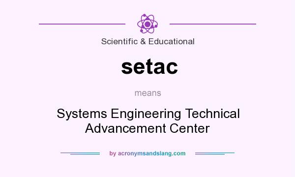 What does setac mean? It stands for Systems Engineering Technical Advancement Center