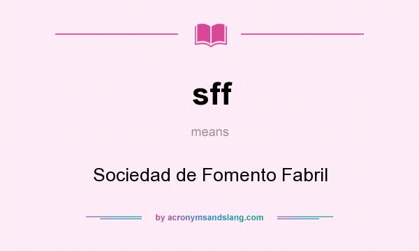 What does sff mean? It stands for Sociedad de Fomento Fabril