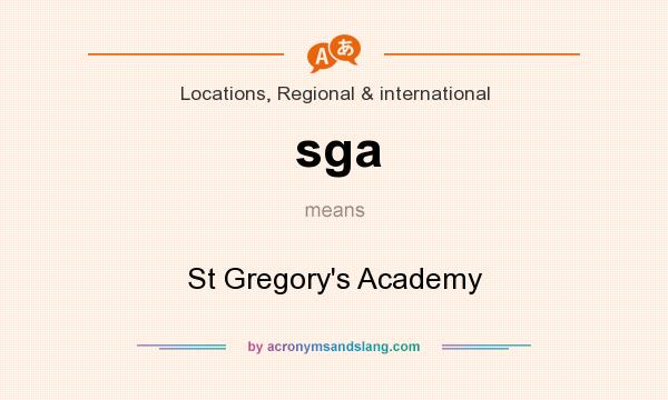 What does sga mean? It stands for St Gregory`s Academy