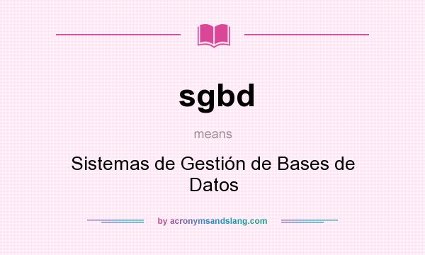 What does sgbd mean? It stands for Sistemas de Gestión de Bases de Datos
