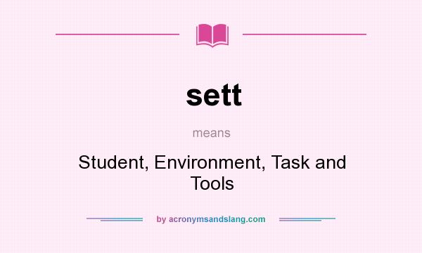 What does sett mean? It stands for Student, Environment, Task and Tools