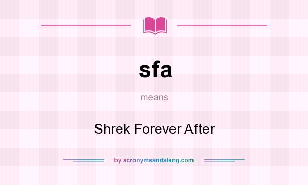 What does sfa mean? It stands for Shrek Forever After