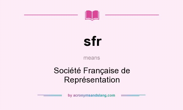 What does sfr mean? It stands for Société Française de Représentation