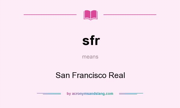 What does sfr mean? It stands for San Francisco Real