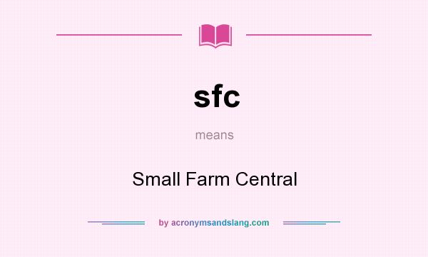 What does sfc mean? It stands for Small Farm Central