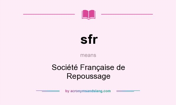 What does sfr mean? It stands for Société Française de Repoussage