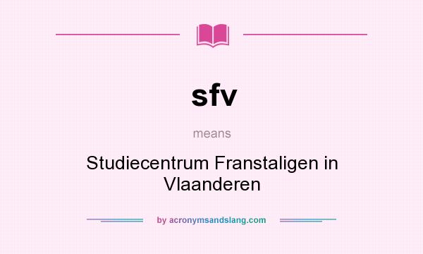 What does sfv mean? It stands for Studiecentrum Franstaligen in Vlaanderen