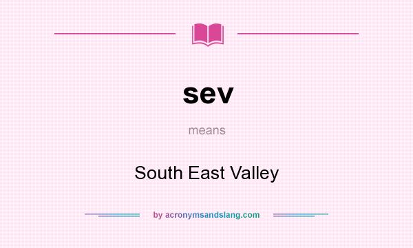 What does sev mean? It stands for South East Valley