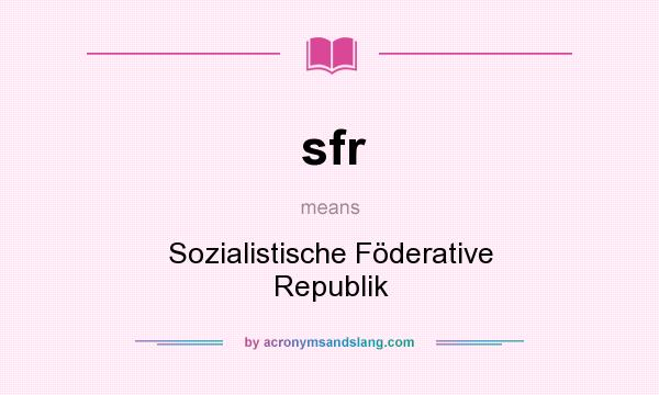What does sfr mean? It stands for Sozialistische Föderative Republik