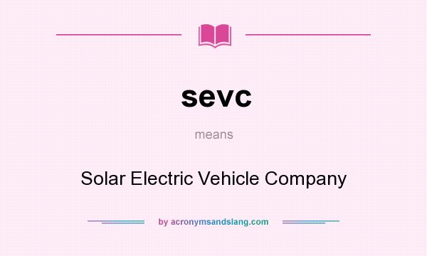 What does sevc mean? It stands for Solar Electric Vehicle Company