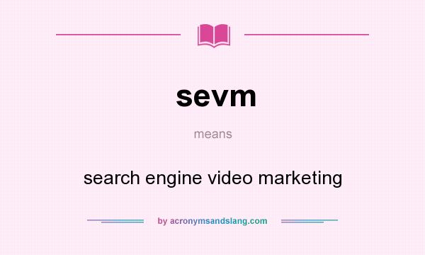 What does sevm mean? It stands for search engine video marketing