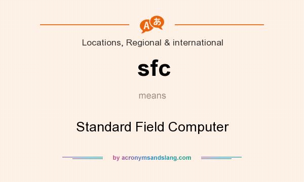 What does sfc mean? It stands for Standard Field Computer