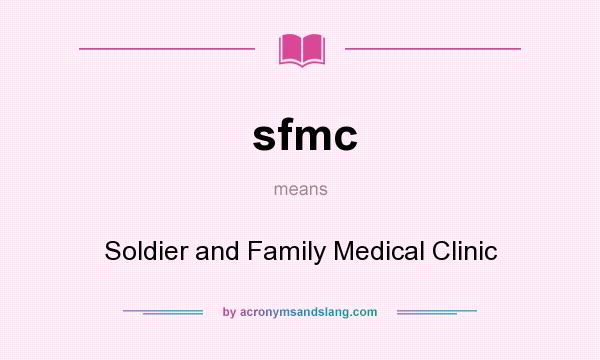 What does sfmc mean? It stands for Soldier and Family Medical Clinic