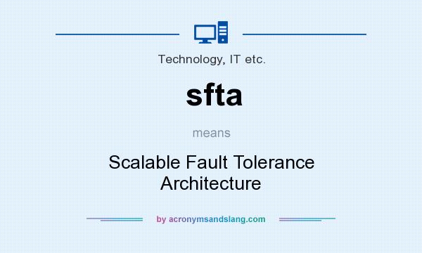 What does sfta mean? It stands for Scalable Fault Tolerance Architecture