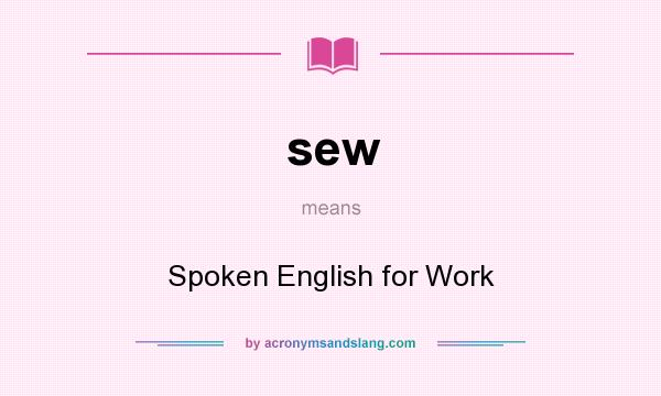 What does sew mean? It stands for Spoken English for Work