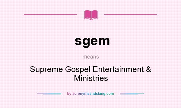 What does sgem mean? It stands for Supreme Gospel Entertainment & Ministries