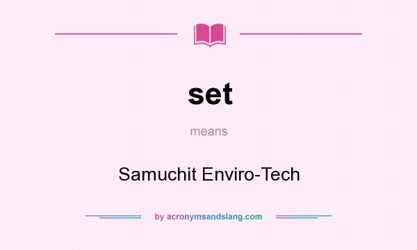 What does set mean? It stands for Samuchit Enviro-Tech