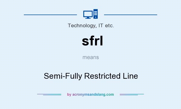 What does sfrl mean? It stands for Semi-Fully Restricted Line