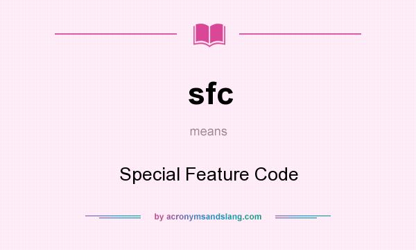 What does sfc mean? It stands for Special Feature Code