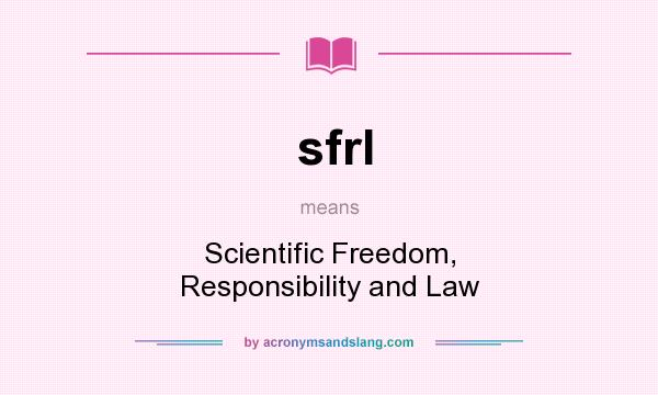 What does sfrl mean? It stands for Scientific Freedom, Responsibility and Law