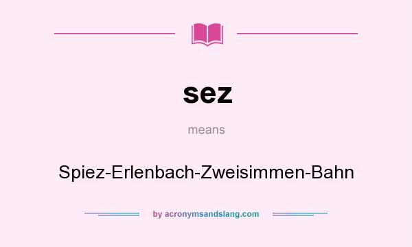 What does sez mean? It stands for Spiez-Erlenbach-Zweisimmen-Bahn