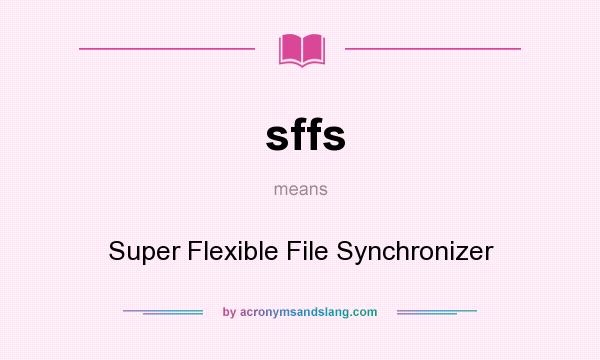 What does sffs mean? It stands for Super Flexible File Synchronizer