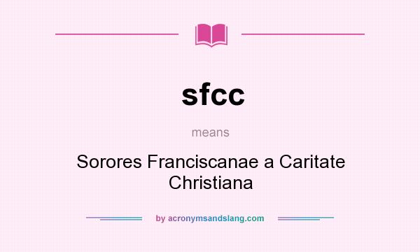 What does sfcc mean? It stands for Sorores Franciscanae a Caritate Christiana