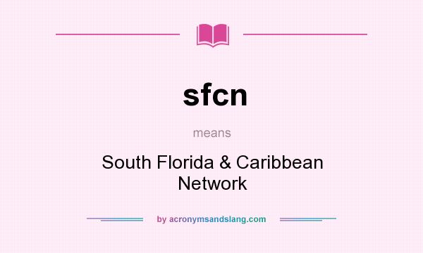 What does sfcn mean? It stands for South Florida & Caribbean Network