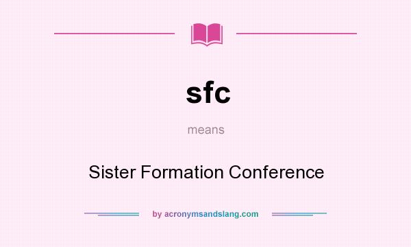 What does sfc mean? It stands for Sister Formation Conference