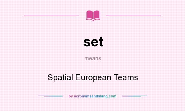 What does set mean? It stands for Spatial European Teams