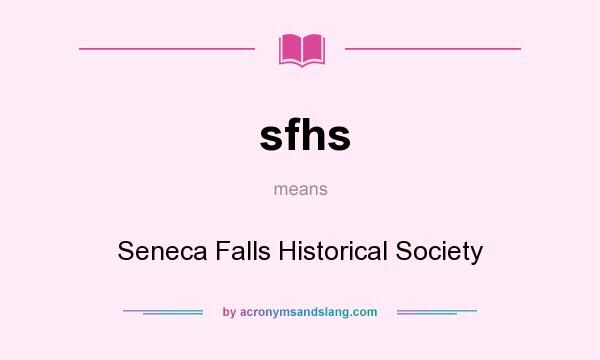 What does sfhs mean? It stands for Seneca Falls Historical Society