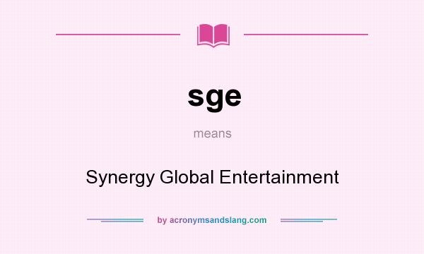 What does sge mean? It stands for Synergy Global Entertainment
