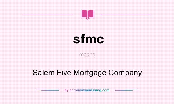 What does sfmc mean? It stands for Salem Five Mortgage Company