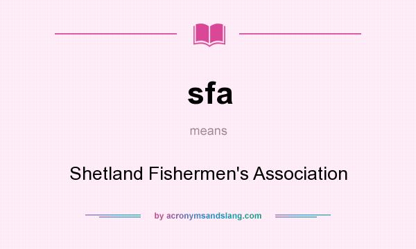 What does sfa mean? It stands for Shetland Fishermen`s Association