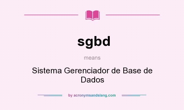 What does sgbd mean? It stands for Sistema Gerenciador de Base de Dados