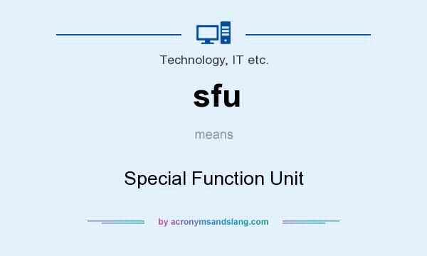 What does sfu mean? It stands for Special Function Unit