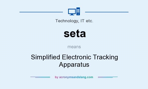 What does seta mean? It stands for Simplified Electronic Tracking Apparatus