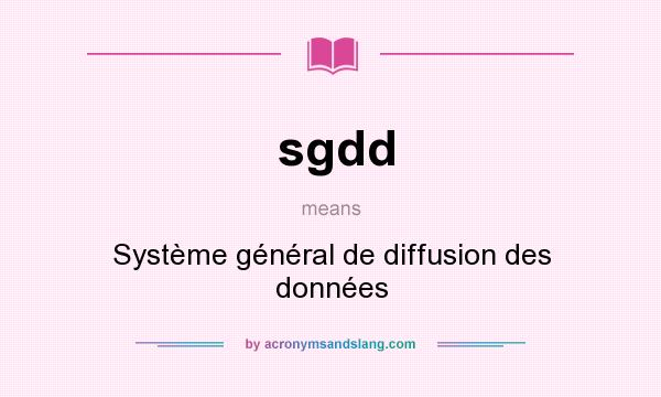 What does sgdd mean? It stands for Système général de diffusion des données