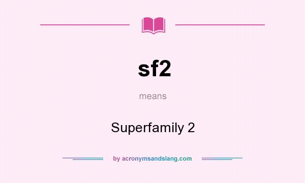 What does sf2 mean? It stands for Superfamily 2