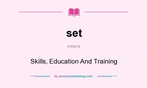 What does set mean? It stands for Skills, Education And Training