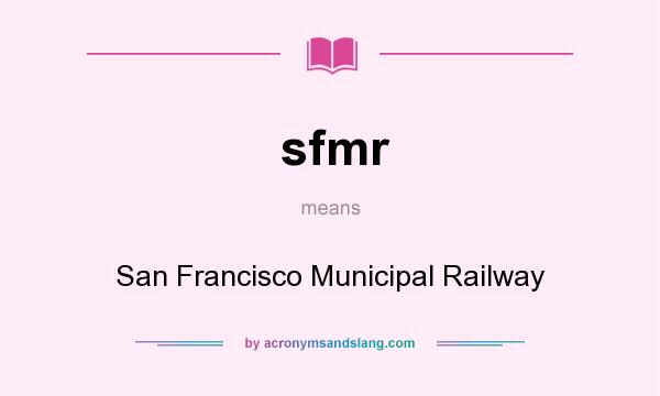 What does sfmr mean? It stands for San Francisco Municipal Railway