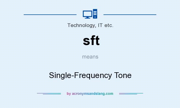 What does sft mean? It stands for Single-Frequency Tone