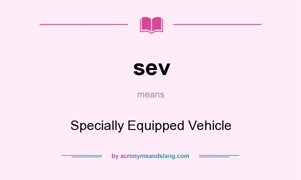 What does sev mean? It stands for Specially Equipped Vehicle