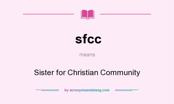 What does sfcc mean? It stands for Sister for Christian Community