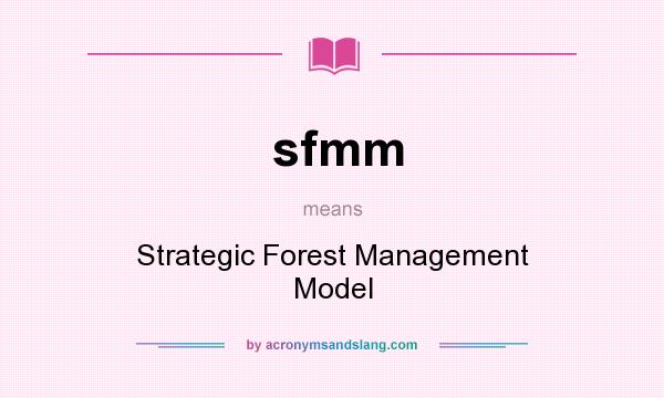 What does sfmm mean? It stands for Strategic Forest Management Model