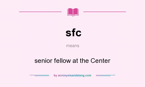 What does sfc mean? It stands for senior fellow at the Center