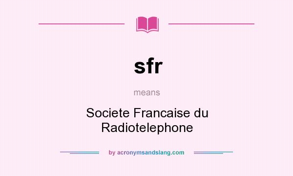 What does sfr mean? It stands for Societe Francaise du Radiotelephone