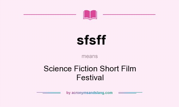 What does sfsff mean? It stands for Science Fiction Short Film Festival