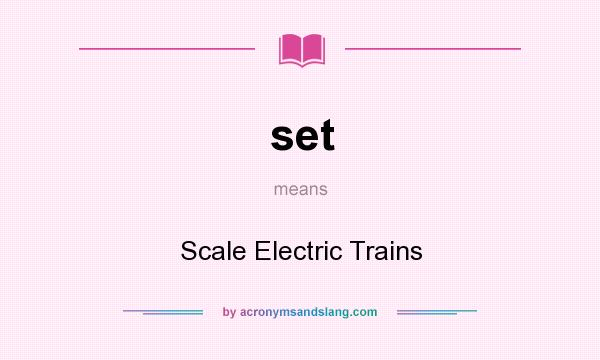 What does set mean? It stands for Scale Electric Trains